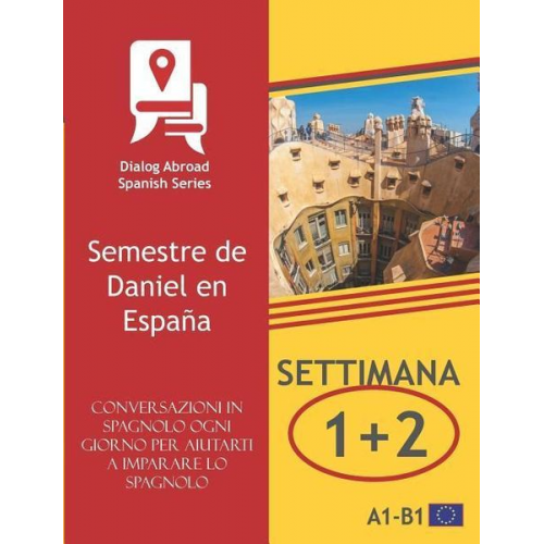 Dialog Abroad Books - Conversazioni in spagnolo ogni giorno per aiutarti a imparare lo spagnolo - Settimana 1/ Settimana 2: Semestre de Daniel en España