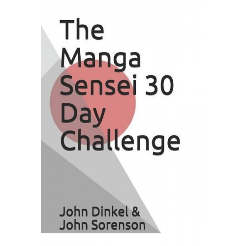 John Sorenson John Dinkel - The Manga Sensei 30 Day Challenge: The Fundamentals of Japanese Broken Down Over 30 Days