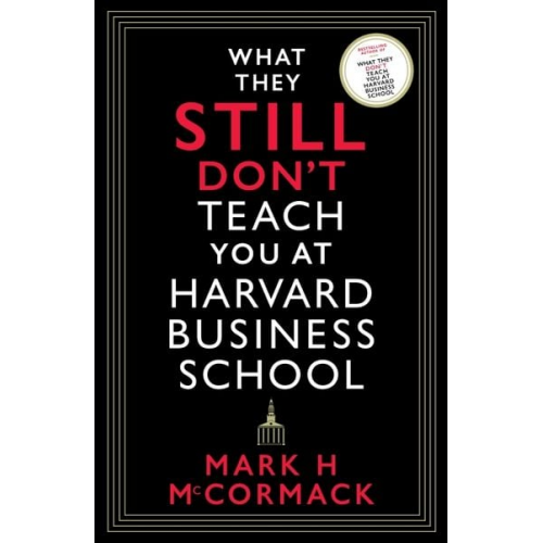 Mark H. McCormack - What They Still Don't Teach You At Harvard Business School