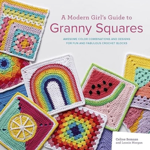 Celine Semaan Leonie Morgan - A Modern Girl's Guide to Granny Squares