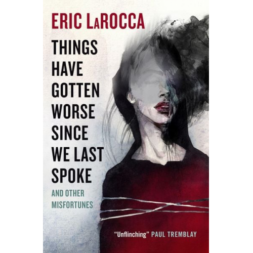 Eric LaRocca - Things Have Gotten Worse Since We Last Spoke and Other Misfortunes