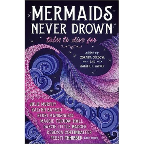 Kerri Maniscalco Julie Murphy Kalynn Bayron - Mermaids Never Drown: Tales to Dive For