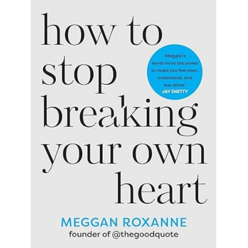 Meggan Roxanne - How to Stop Breaking Your Own Heart