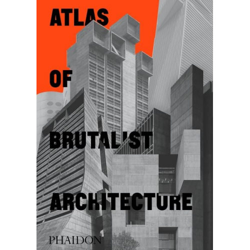 Phaidon Editors - Atlas of Brutalist Architecture