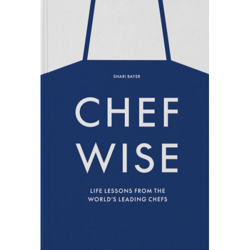 Shari Bayer - Chefwise, Life Lessons from the World's Leading Chefs