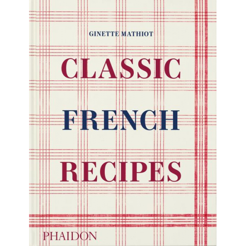 Ginette Mathiot David Lebovitz - Classic French Recipes