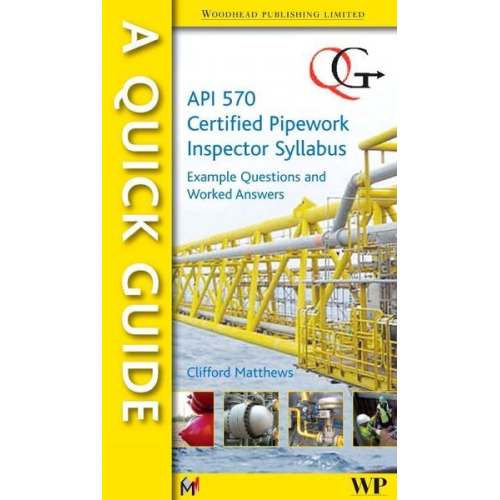 Clifford Matthews - A Quick Guide to API 570 Certified Pipework Inspector Syllabus