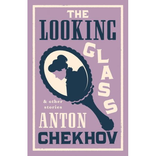 Anton Chekhov - The Looking Glass and Other Stories