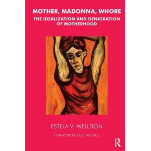 Estela V. Welldon - Mother, Madonna, Whore