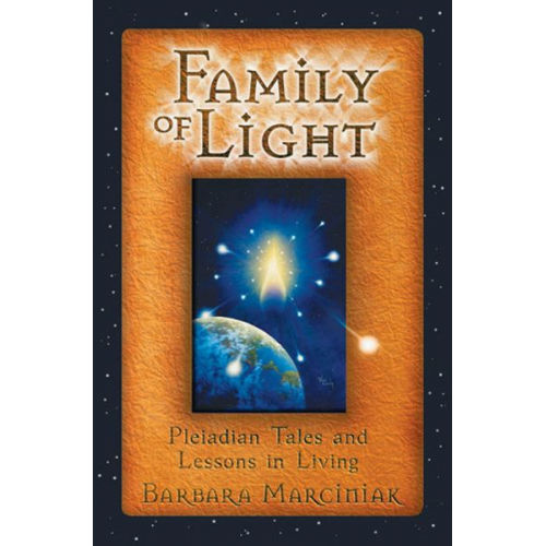 Barbara Marciniak - Family of Light: Pleiadian Tales and Lessons in Living