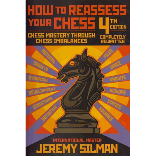 Jeremy Silman - How to Reassess Your Chess: Chess Mastery Through Chess Imbalances