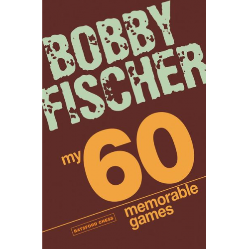 Bobby Fischer - My 60 Memorable Games