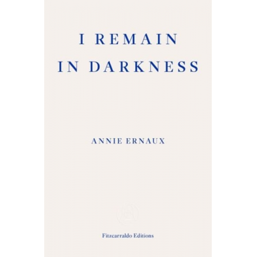 Annie Ernaux - I Remain in Darkness