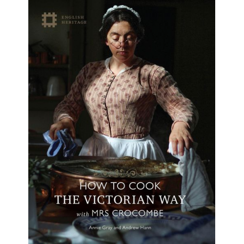 Annie Gray Andrew Hann - How to Cook: The Victorian Way with Mrs Crocombe