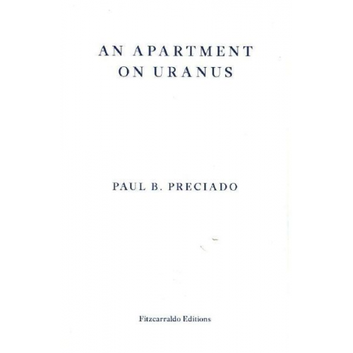 Paul B. Preciado - An Apartment on Uranus