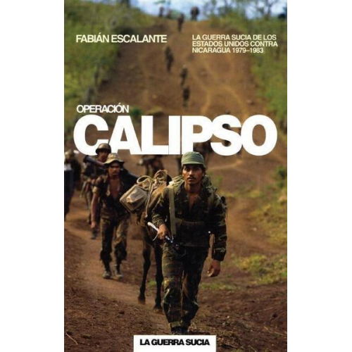 Fabián Escalante - Operación Calipso: La Guerra Sucia de Estados Unidos Contra Nicaragua