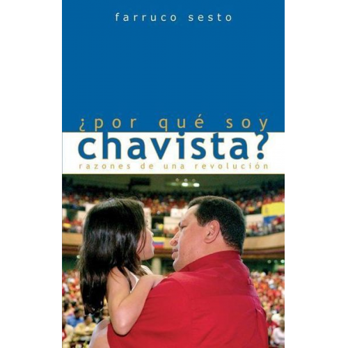 Farruco Sesto - ¿Por Qué Soy Chavista?: Razones de Una Revolución