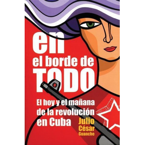Julio César Guanche - En El Borde de Todo: El Hoy Y El Mañana de la Revolución En Cuba