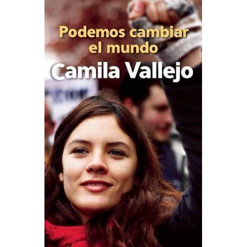 Camila Vallejo - Podemos Cambiar El Mundo