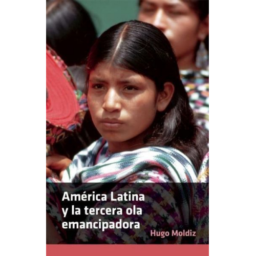 Hugo Moldiz - América Latina Y La Tercera Ola Emancipadora = Latin America and the Third Wave of Emancipation