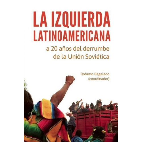 Roberto Regalado - La Izquierda Latinoamericana a 20 Años del Derrumbe de la Unión Soviética