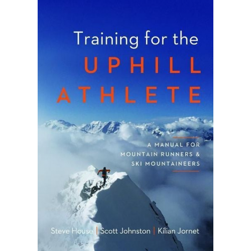 Steve House Scott Johnston Kilian Jornet - Training for the Uphill Athlete