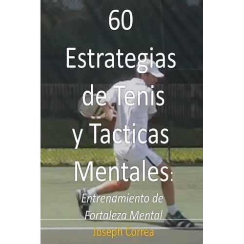 Joseph Correa - 60 Estrategias de Tenis y Tacticas Mentales