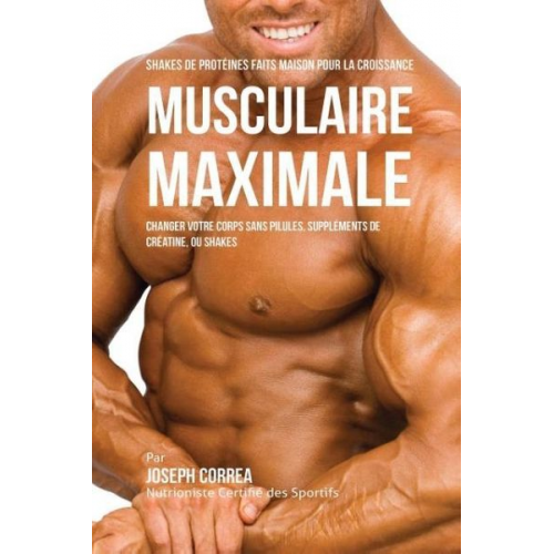 Joseph Correa - Shakes de Protéinés Faits Maison pour la Croissance Musculaire Maximale