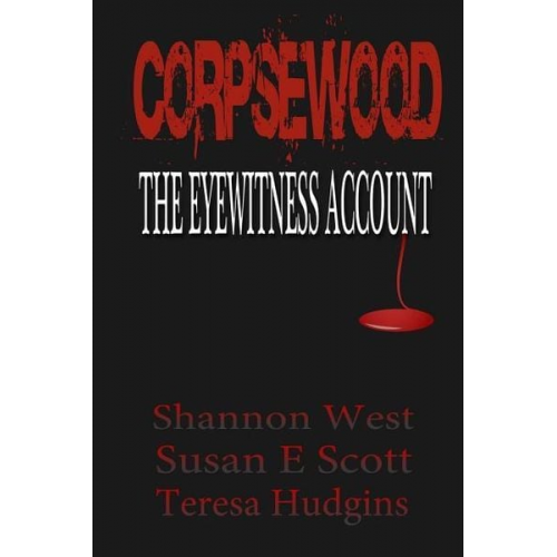 Susan E. Scott Teresa Hudgins Shannon West - Corpsewood: The Eyewitness Account