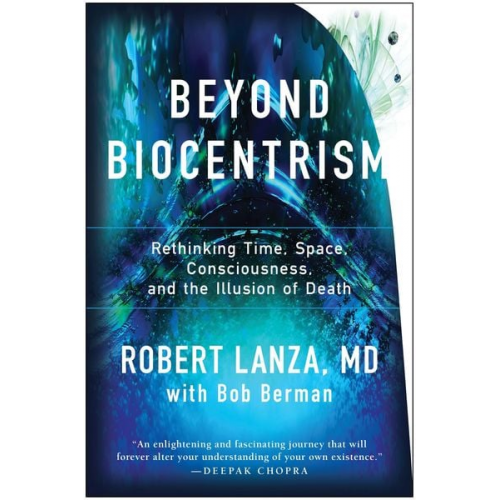 Robert Lanza Bob Berman - Beyond Biocentrism: Rethinking Time, Space, Consciousness, and the Illusion of Death