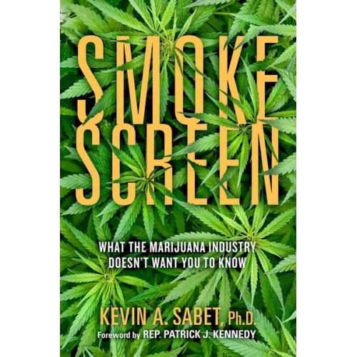 Kevin A. Sabet - Smokescreen: What the Marijuana Industry Doesn't Want You to Know