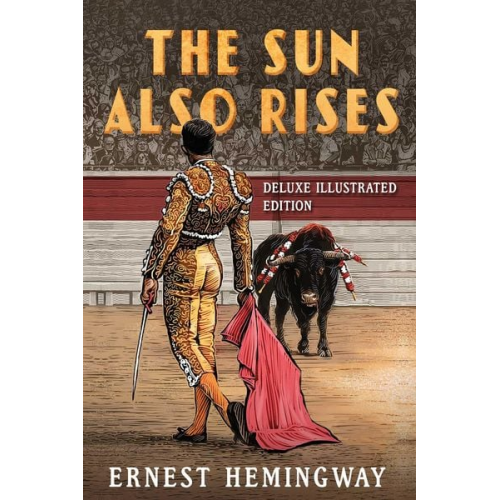 Ernest Hemingway - The Sun Also Rises: Deluxe Illustrated Edition