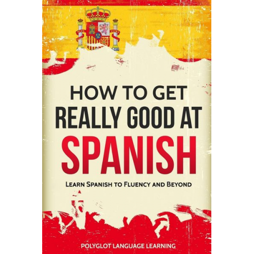 Language Learning Polyglot - How to Get Really Good at Spanish