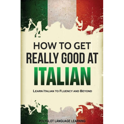 Language Learning Polyglot - How to Get Really Good at Italian