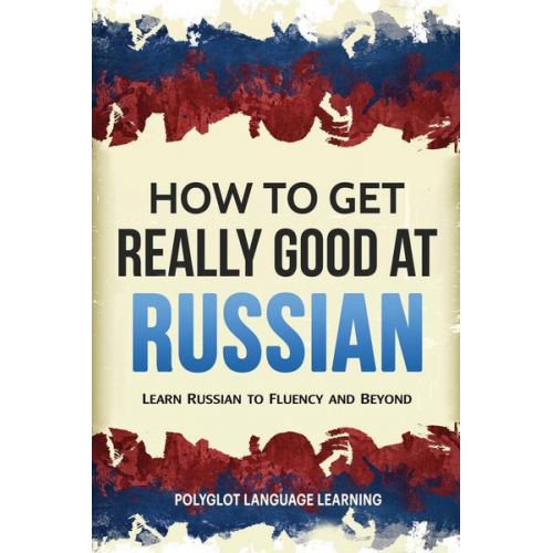 Language Learning Polyglot - How to Get Really Good at Russian