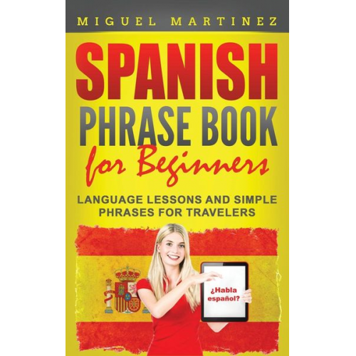 Miguel Martinez - Spanish Phrase Book for Beginners