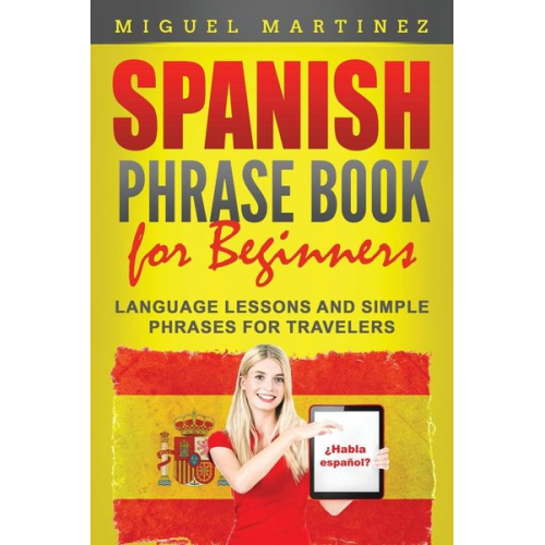 Miguel Martinez - Spanish Phrase Book for Beginners