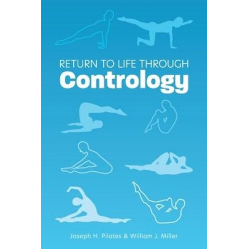 Joseph H. Pilates William John Miller - Return to Life Through Contrology