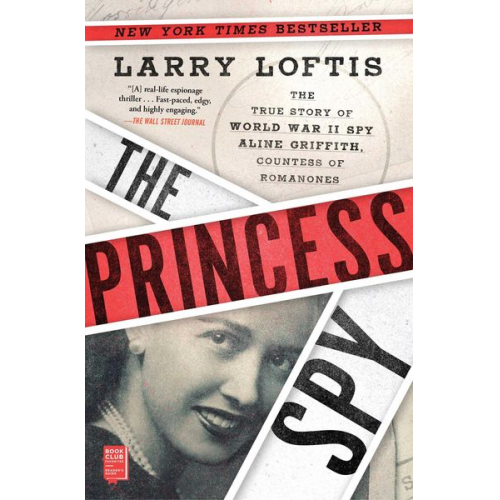 Larry Loftis - The Princess Spy: The True Story of World War II Spy Aline Griffith, Countess of Romanones