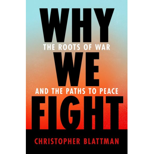 Christopher Blattman - Why We Fight