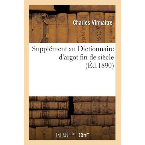 Charles Virmaître - Supplément Au Dictionnaire d'Argot Fin-De-Siècle