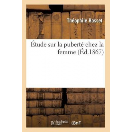 Théophile Basset - Étude Sur La Puberté Chez La Femme