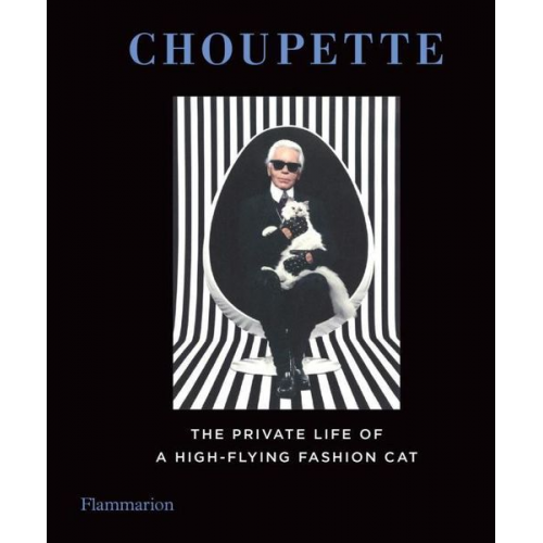 Patrick Mauries Jean-Christophe Napias Karl Lagerfeld - Choupette: The Private Life of a High-Flying Cat