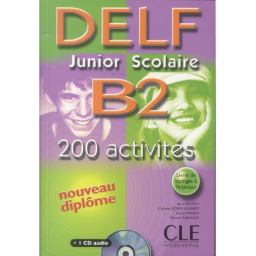 Alain Rausch Corinne Kober-Kleinert Elettra Mineni - Delf Junior Scolaire B2: 200 Activites [With CD (Audio) and Booklet]