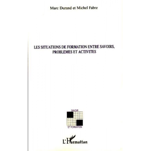 Michel Fabre Marc Durand - Les situations de formation entre savoirs, problèmes et activités