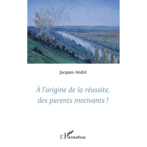 Jacques Andre - A l'origine de la réussite des parents motivants!