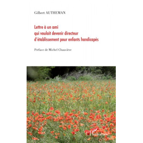 Gilbert Autheman - Lettre à un ami qui voulait devenir directeur d'établissement pour enfants handicapés