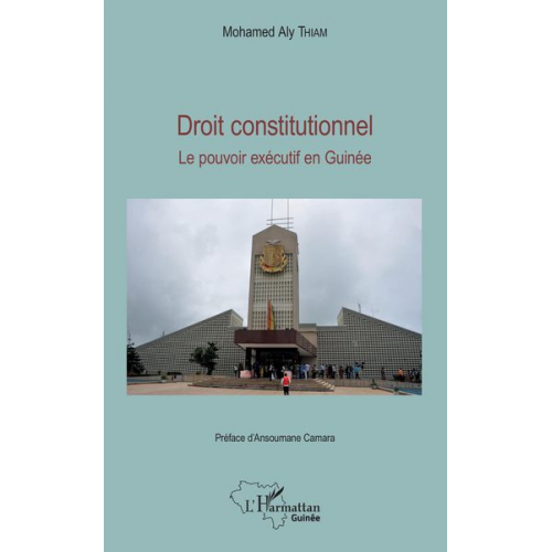 Mohamed Aly Thiam - Droit constitutionnel. Le pouvoir exécutif en Guinée