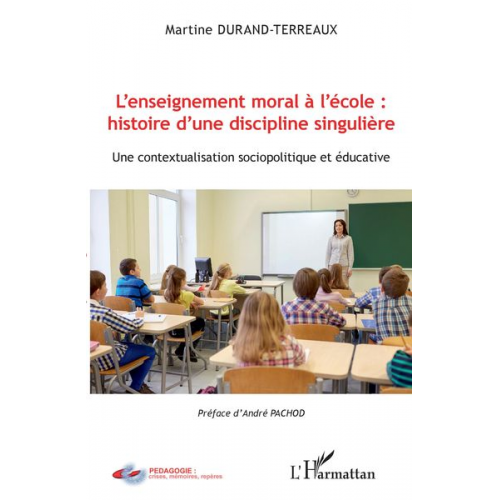 Martine Durand-Terreaux - L'enseignement moral à l'école : histoire d'une discipline singulière