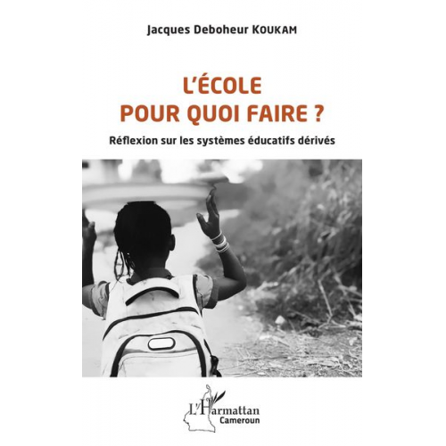 Jacques Deboheur Koukam - L'école pour quoi faire ?